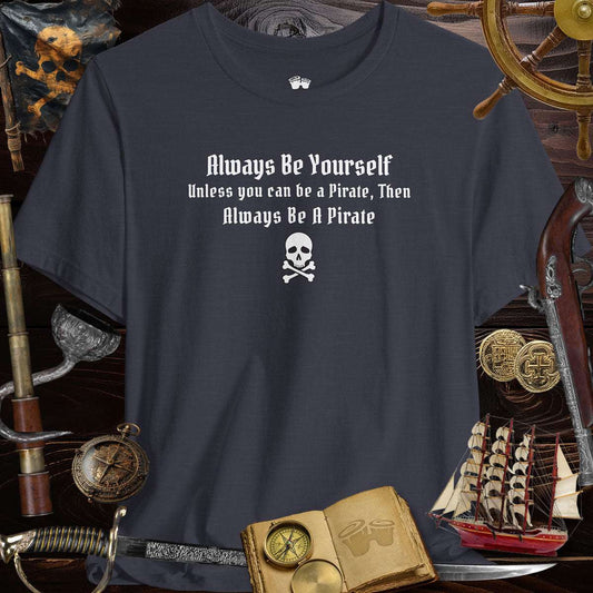 Always Be Yourself | Funny Pirate T-Shirt 🏴‍☠️
